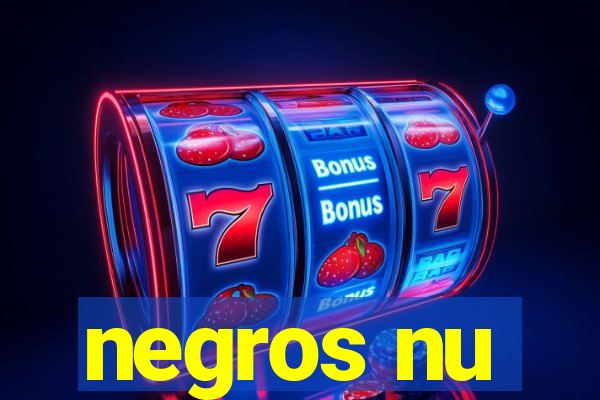 negros nu